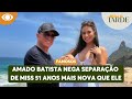 Amado Batista Nega Separação De Miss 51 Anos Mais Nova Que Ele Melhor Da Tarde