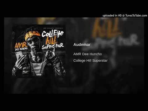 Amr Dee Huncho - Audemar ( College Hill Superstar )