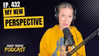 My New Perspective | Jessimae Peluso | Sharp Tongue Podcast Ep. 432
