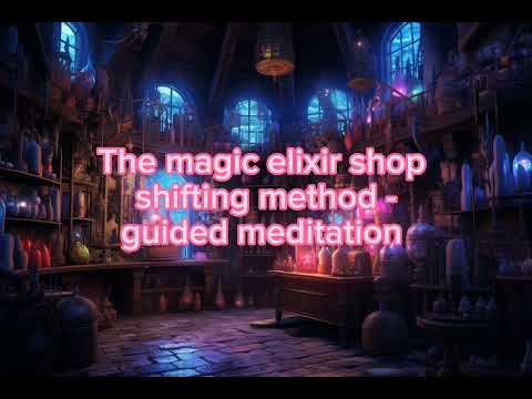 The magic elixir shop method - shifting guided meditation