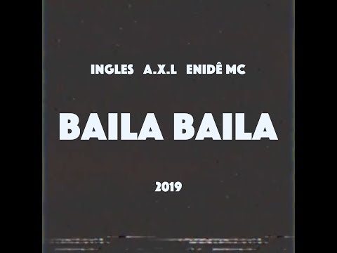 Ingles, Enidê MC & A.X.L - BAILA BAILA (prod. Entidathe)