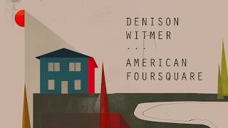 Denison Witmer - American Foursquare [Official Album Stream]
