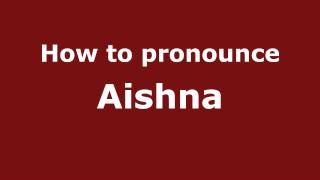 How to pronounce Aishna