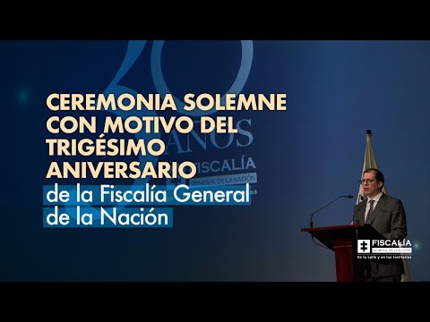 Ceremonia solemne con motivo del trigésimo aniversario de la Fiscalía General de la Nación