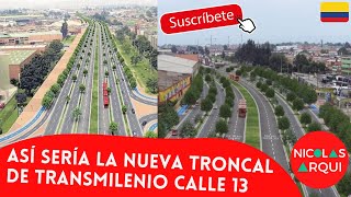 Así sería la Nueva Troncal de Transmilenio Av. Calle 13 en Bogotá 🇨🇴 - Troncal TM 🚌