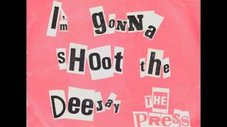 The Press - I'm Gonna Shoot The Dee-Jay video