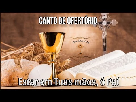 Canto de Ofertório - Estar em Tuas mãos (lyrics)