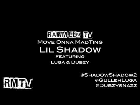 RawMillzTV - Lil Shadow ft. Luga & Dubzy - Move Onna MadTing - @SHADOWSHADOW2