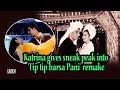 Katrina Gives Sneak Peek Into Tip Tip Barsa Pani Remake