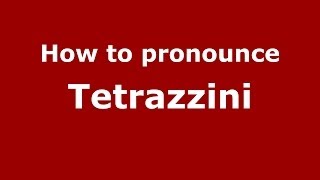 How to pronounce Tetrazzini