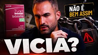 TOMAR TADALAFILA TODO DIA VICIA? OU PARAR É QUE FAZ MAL?