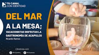 Del mar a la mesa; vacacionistas disfrutan la gastronomía de Acapulco