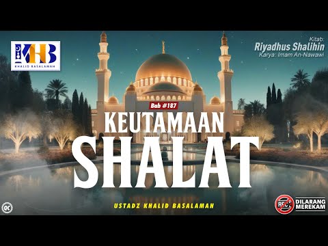 Riyadhush Shalihin Bab #187: Keutamaan Shalat - Khalid Basalamah