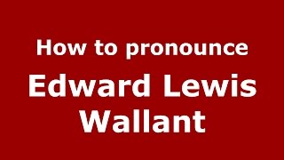 How to pronounce Edward Lewis Wallant