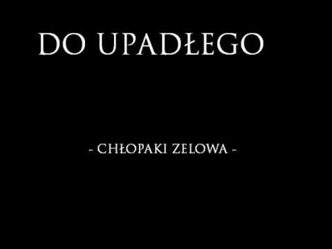 DO UPADŁEGO - CHŁOPAKI ZELOWA