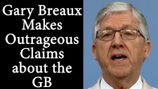 Gary Breaux Makes Outrageous Claims About The Governing Body!
