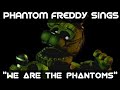 Phantom Freddy Sings WE ARE THE PHANTOMS