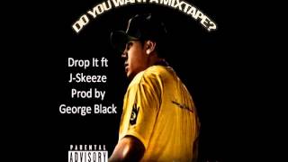 9 - Drop It ft J Skeeze Prod by George Black #DoYouWantAMixtape