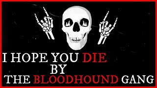Bloodhound Gang - I Hope You Die Lyric Video