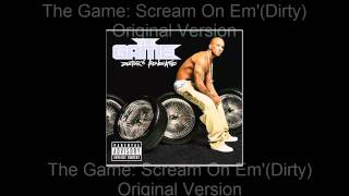 The Game - Scream On Em&#39;(Dirty+Original Version)