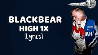 blackbear HIGH 1x (lyrics)