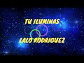 Tu iluminas (Lalo Rodríguez) Letra/Lyrics