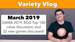 Variety Vlog March '19 - GAMA & 22 new games discussed!