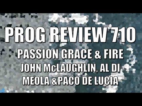 Prog Review 710 - Passion Grace & Fire - John McLaughlin, Al Di Meola, Paco De Lucia