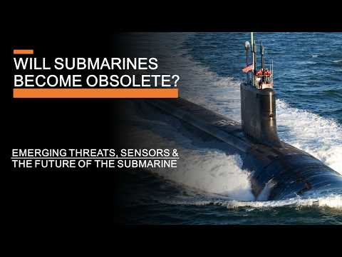 The Future of the Submarine - Emerging Threats, Sensors & Transparent Oceans