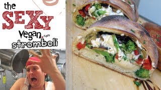 The Sexy Vegan Cooking - Episode #34 - Stromboli