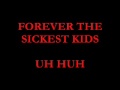 forever the sickest kids uh huh