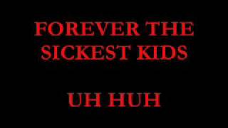 forever the sickest kids uh huh