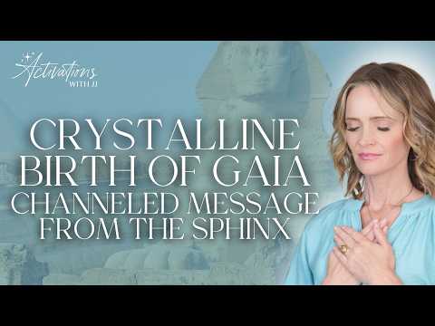 Crystalline Birth of Gaia | Message from the Sphinx | August Energy Blueprint