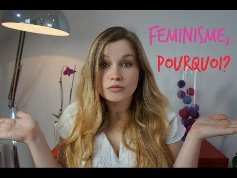 Pourquoi avons-nous BESOIN du féminisme?