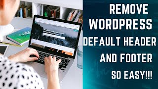 How To Remove Default Header and Footer in WordPress