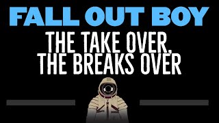 Fall Out Boy • The Take Over, The Breaks Over (CC) (Remastered Video) 🎤 [Karaoke] [Instrumental]