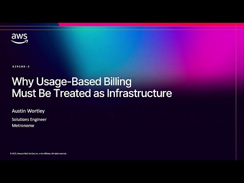 AWS re:Invent 2025 talk: Why Usage-Based Billing Must Be Treated as Infrastructure
