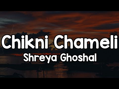 Chikni Chameli (Lyrics) - Shreya Ghoshal 🎶 | Makkhan jaisi hatheli mein angar le lungi mein✨
