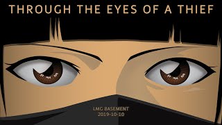 &quot;Through the Eyes of a Thief&quot; - LMG Basement, 2019-10-10
