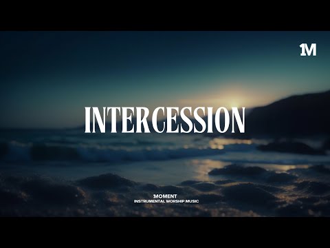 INTERCESSION - Instrumental Soaking Worship @1MOMENT_