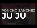 Poncho Sanchez - Ju Ju (Official Audio)