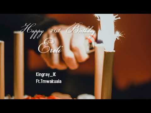 Eretia 21st Birthday Song_Kingray × IK ft. Tmwakuala