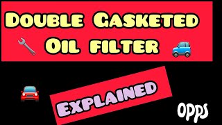 Double gasketed oil filter explained