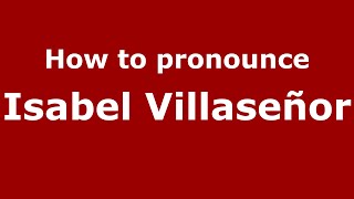 How to pronounce Isabel Villaseñor