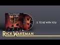 Rick Wakeman - To Be With You | Out There