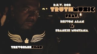 R.E.V. Rob - "Truth Music" featuring Frankie Montana & Reivon Alan || Directed by Trevor Lee Films