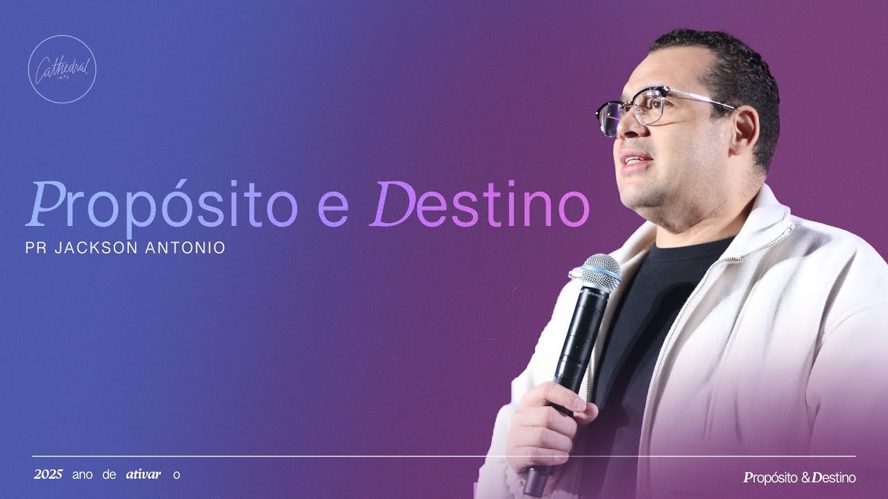 Propósito e Destino | Pr Jackson Antonio | Cathedral International