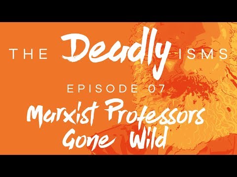 The Deadly Isms | S1 Ep 7: Marxist Professors Gone Wild
