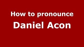 How to pronounce Daniel Acon