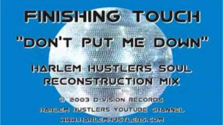 Finishing Touch - Don't Put Me Down (Harlem Hustlers Soul Reconstruction Mix)